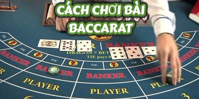 Cách chơi game Baccarat chi tiết bạn nên tham khảo